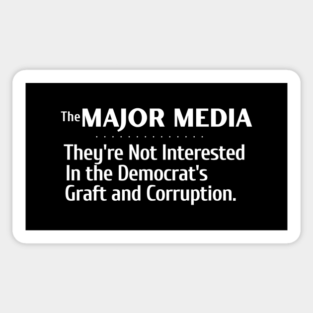 The Major Media Isn't Interested in Democrat's Graft and Corruption Sticker by Let Them Know Shirts.store